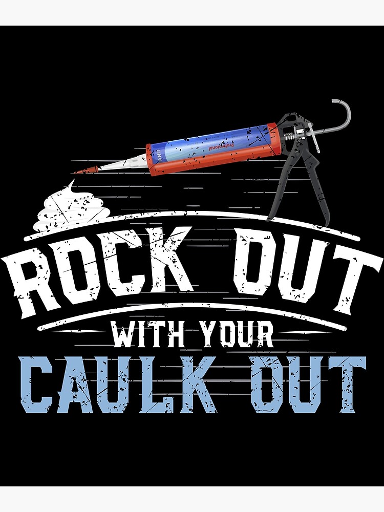 Funny Construction Gift Tee Rock Out With Your Caulk Out
