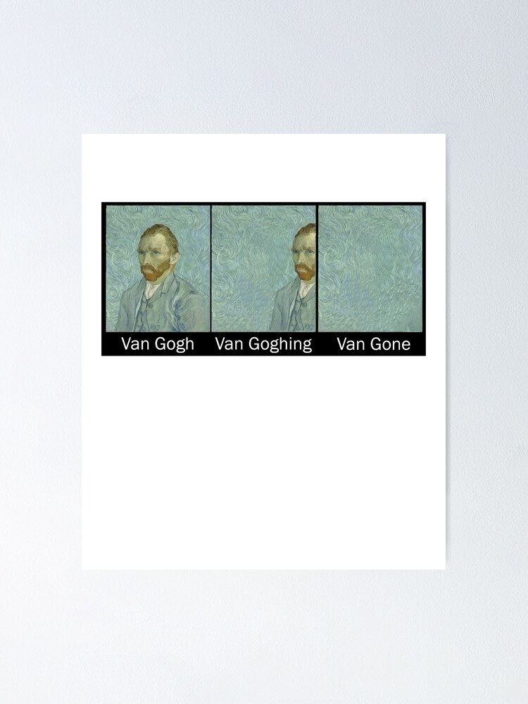 Van Gogh Van Goghing Van Gone\