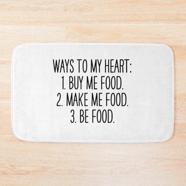 Item preview, Ways to my heart. Buy me food. Make me feed. Be food. designed and sold by Overheard Nation.