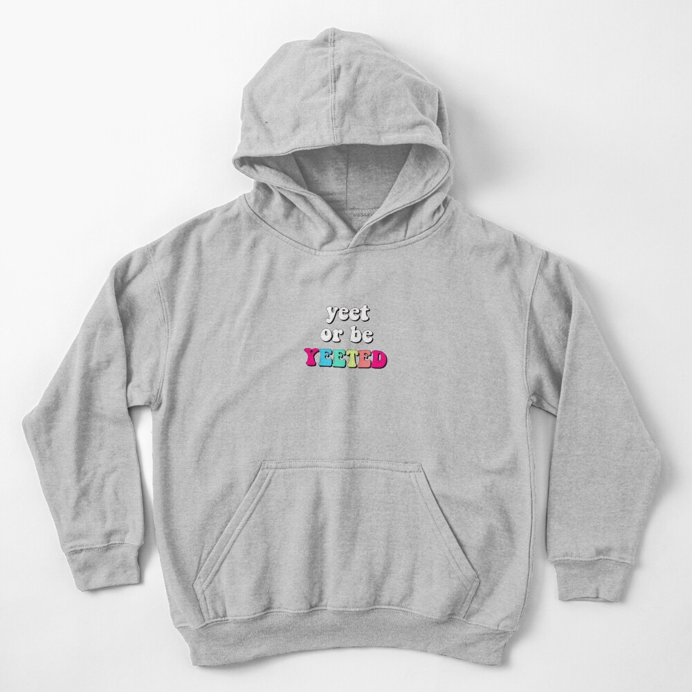Yeet or be yeeted Kids Pullover Hoodie