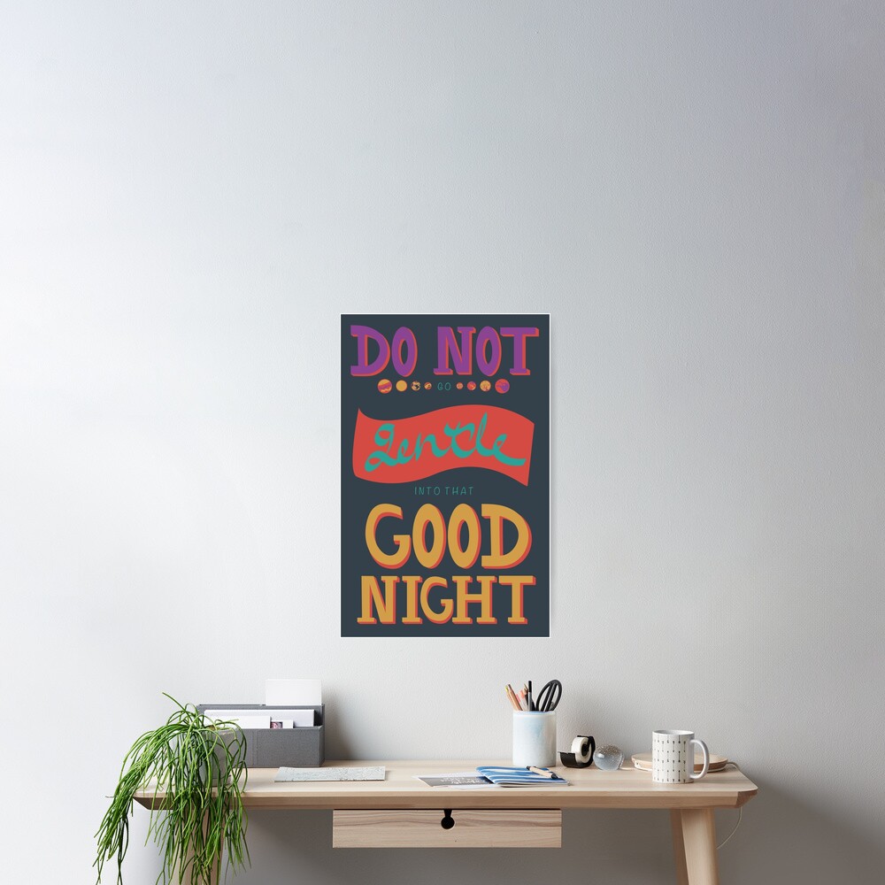 do-not-go-gentle-into-that-good-night-poster-by-meagandegrand-redbubble