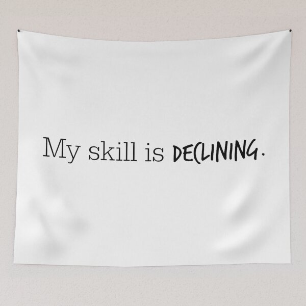 Item preview, My Skill is Declining designed and sold by dutchesskmw.