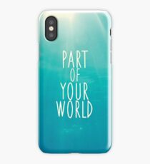 Part Of Your World iPhone Case