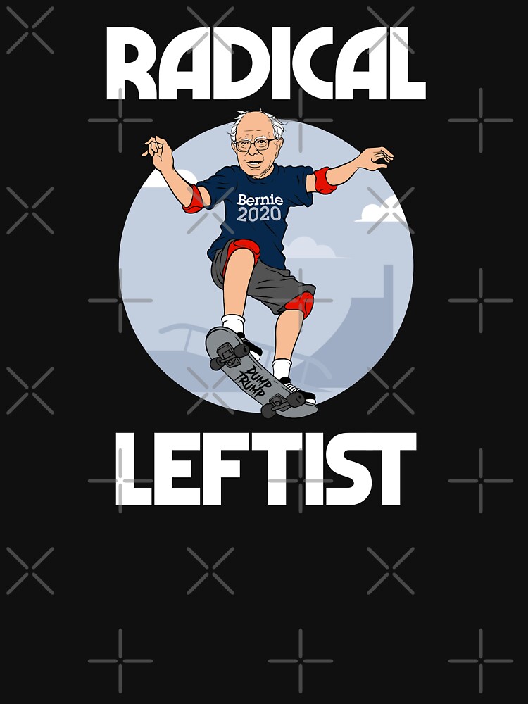 Bernie Sanders 2020 President Radical Leftist Funny T-Shirt Bernie Sanders 2020 President Radical Leftist Funny T-Shirt