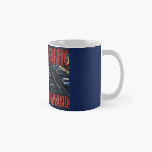 It's Not Traffic, It's Induced Demand Classic Mug