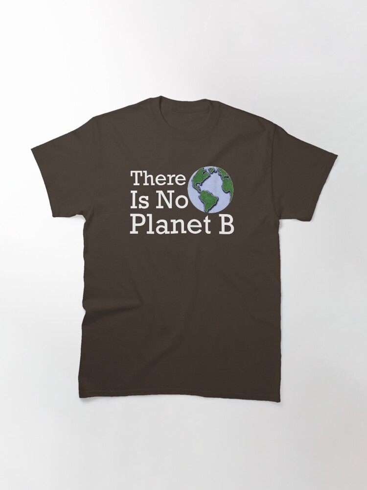 Alternate view of There Is No Planet B Classic T-Shirt