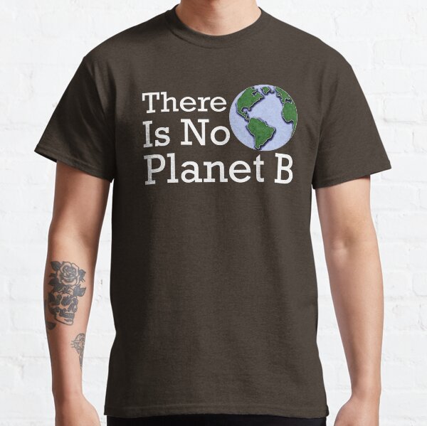 Es gibt keinen Planeten B. Classic T-Shirt