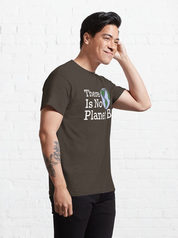 Alternate view of There Is No Planet B Classic T-Shirt