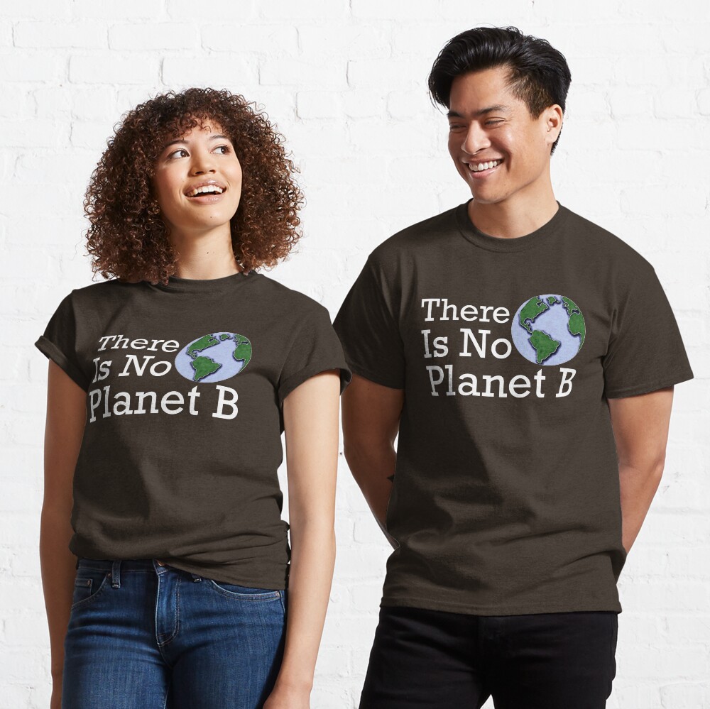There Is No Planet B Classic T-Shirt