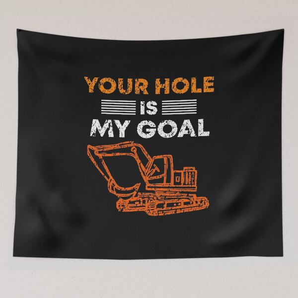 Artikelvorschau, Baggerfahrer your hole is my goal Spruch entworfen und verkauft von Evelyn Bitter.