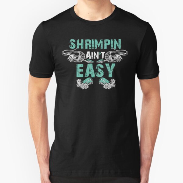 Boat Fishing Shrimper Shrimping Ain't Easy Slim Fit T-Shirt
