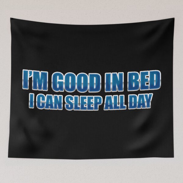 Item preview, I'm Good In Bed I Can Sleep All Day designed and sold by SaintPub.
