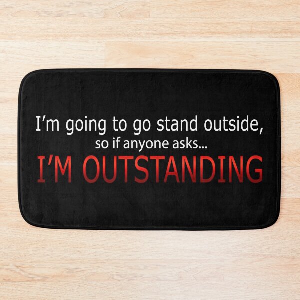 Item preview, I'm Going To Go Stand Outside - So If Anyone Asks I'm Outstanding designed and sold by SaintPub.