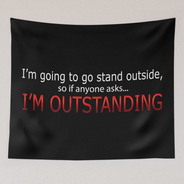 Item preview, I'm Going To Go Stand Outside - So If Anyone Asks I'm Outstanding designed and sold by SaintPub.
