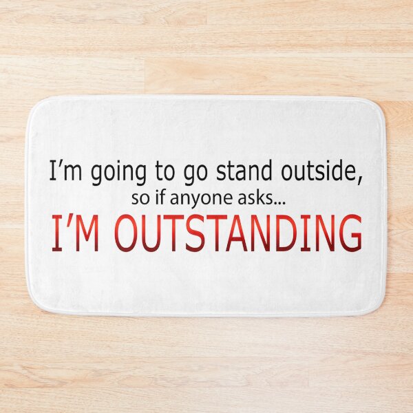 Item preview, I'm Going To Go Stand Outside - So If Anyone Asks I'm Outstanding designed and sold by SaintPub.