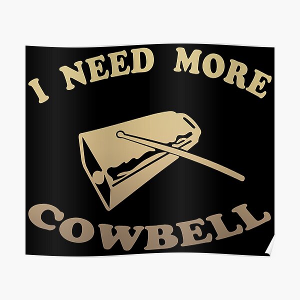 More Cowbell Posters Redbubble   Poster,504x498,f8f8f8 Pad,600x600,f8f8f8.u2 