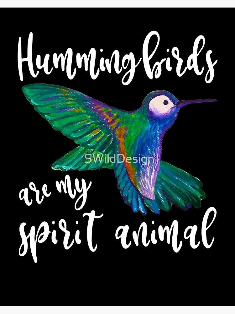 Hummingbirds are my Spirit Animals, Tropical Bird Quote on Black
