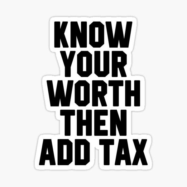 Know Your Worth Then Add Tax Sticker
