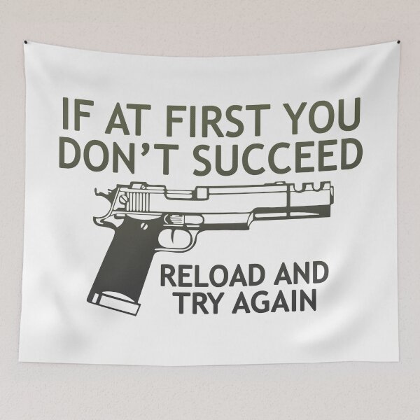 Item preview, If At First You Don't Succeed Reload And Try Again designed and sold by SquirtingGlance.