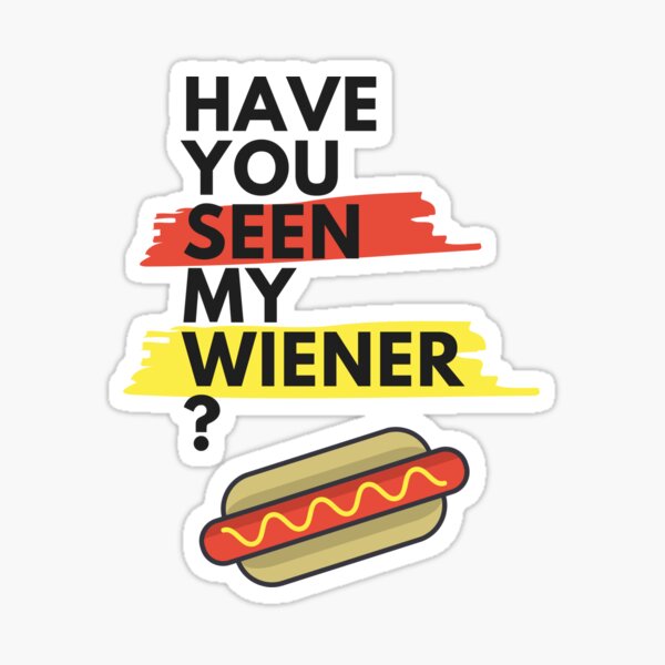 Item preview, Have You Seen My Wiener? designed and sold by Legit Hooligan.