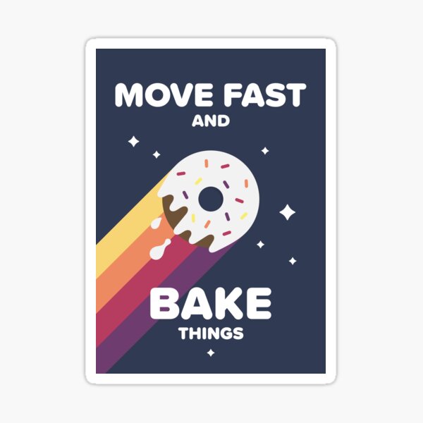Move Fast and Bake Things Sticker