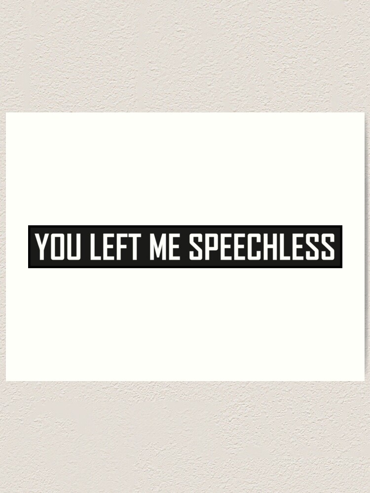 You Left Me Speechless Art Print By Hiddenstar02 Redbubble