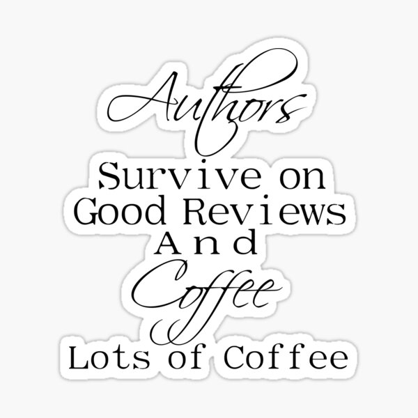 Authors Survive on Reviews and Coffee Sticker Sticker