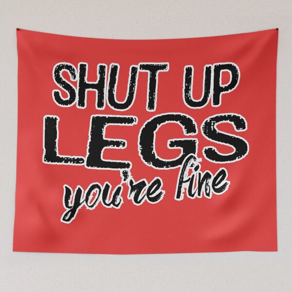 Item preview, Shut Up Legs designed and sold by dysfunctbutrfly.