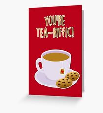 You're tea-riffic Greeting Card