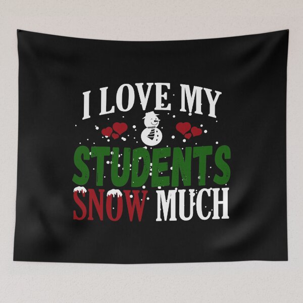 Item preview, I Love My Students Snow Much Winter graphic designed and sold by woodsgoodsco.