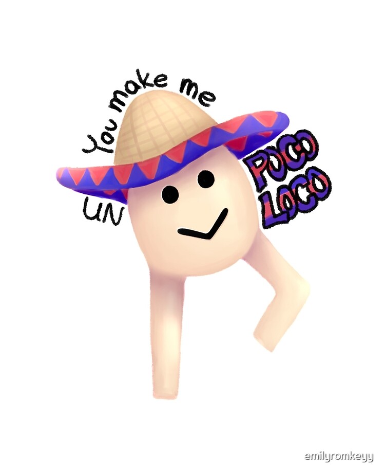 You Make Un Poco Loco Roblox