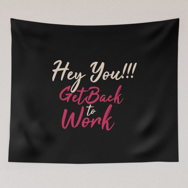 Item preview, Hey You Get Back To Work designed and sold by FotoArtist.