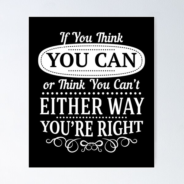 Item preview, If You Think You Can or Think You Cant Either Way You Are Right designed and sold by FotoArtist.