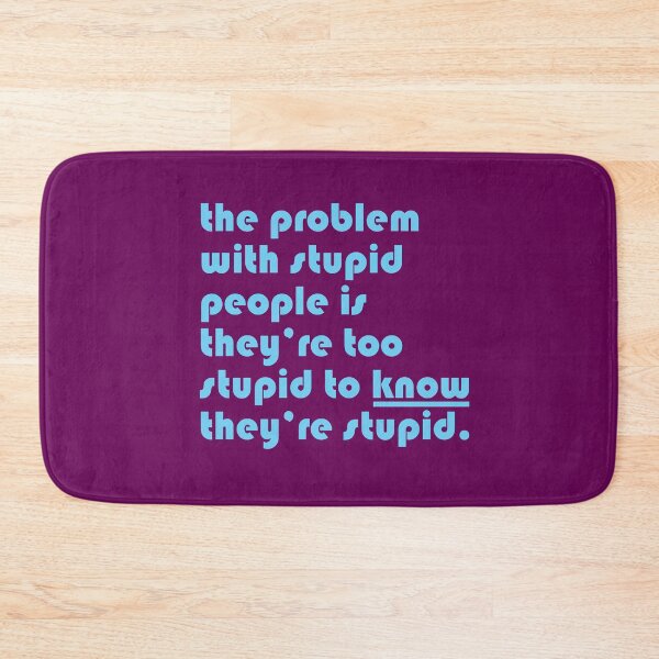 Item preview, The problem with stupid people is they’re too stupid to know they’re stupid. designed and sold by Clifford Hayes.