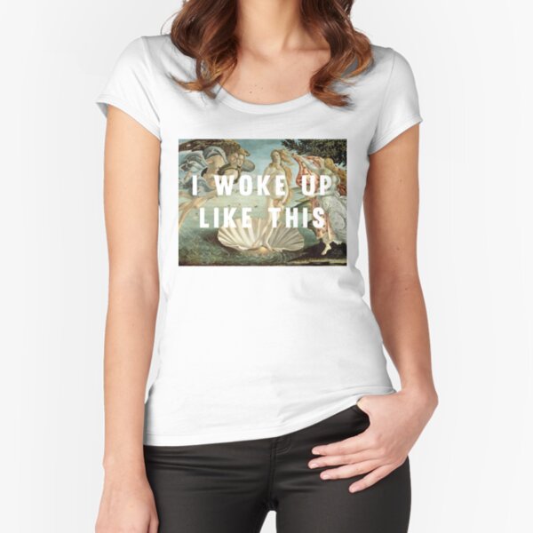 I woke up like this Fitted Scoop T-Shirt