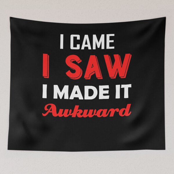 Item preview, I Came I Saw I Made It Awkward Funny Social Anxiety  designed and sold by BiagioDeFranco.