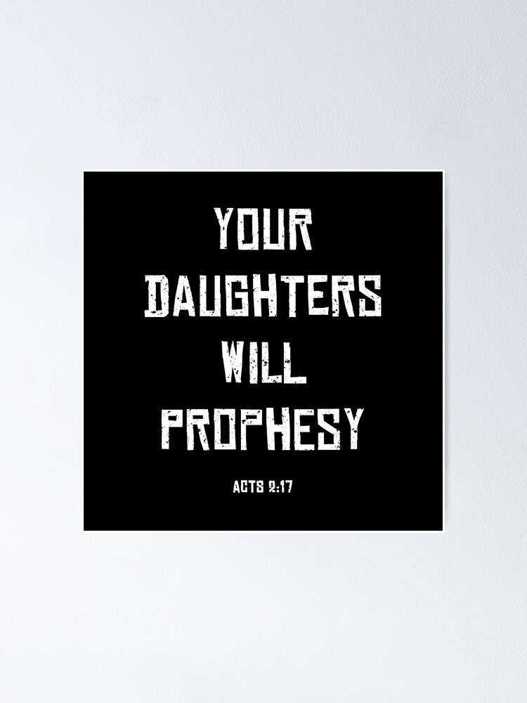 Your Daughters Will Prophesy Acts 2 17 Poster By Thaneydesign