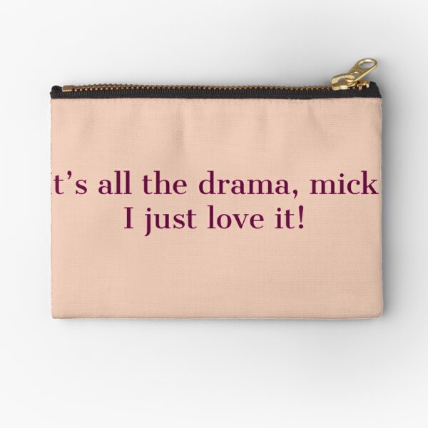 it's all the drama mick - gavin and stacey quote Zipper Pouch