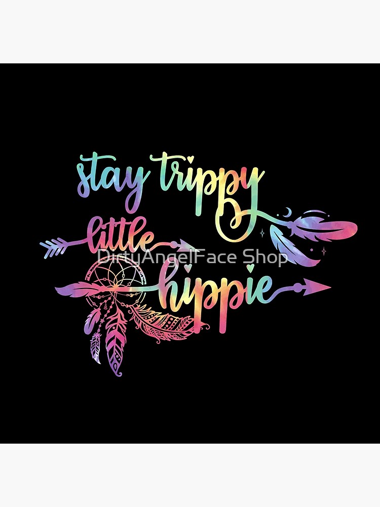 Stay Trippy Little Hippy Hippy Quote Print 4x6/5x7/A5/A4/A3/A2/A1
