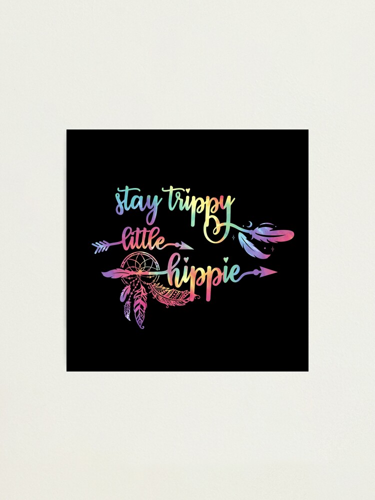 Stay Trippy Little Hippy Hippy Quote Print 4x6/5x7/A5/A4/A3/A2/A1