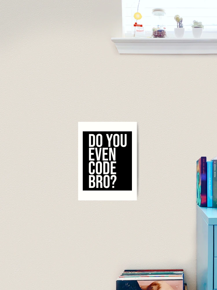 Thumbnail 2 of 3, Art Print, Do You Even Code Bro? Computer Programmer Coding Tshirt Code designed and sold by JoDesignLab.