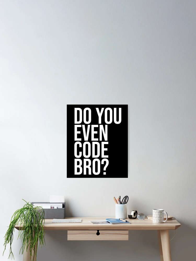 Thumbnail 2 of 3, Poster, Do You Even Code Bro? Computer Programmer Coding Tshirt Code designed and sold by JoDesignLab.
