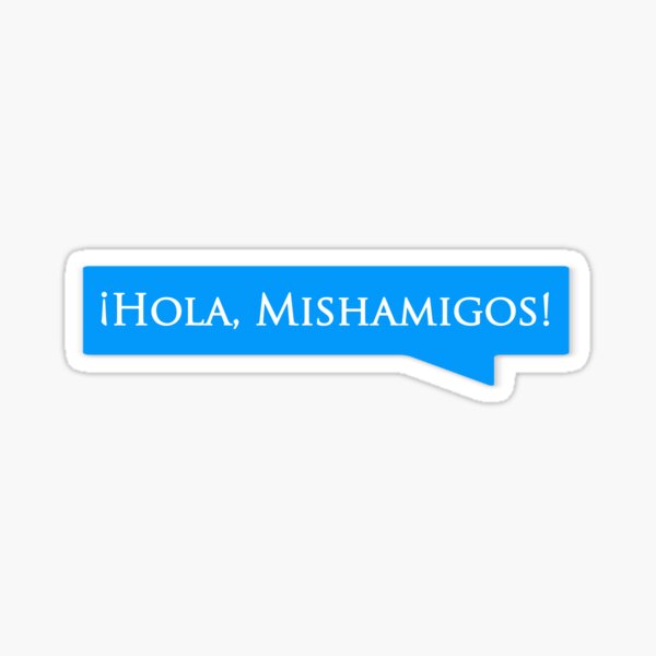 Hola Mishamigos Sticker