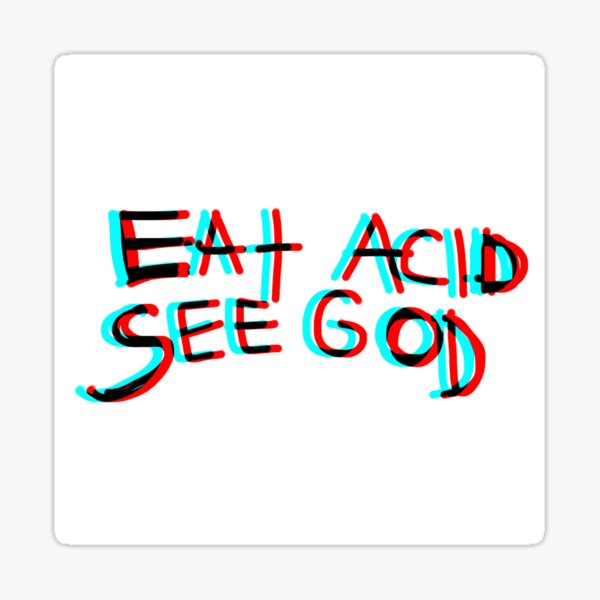 eat acid . see God . Sticker