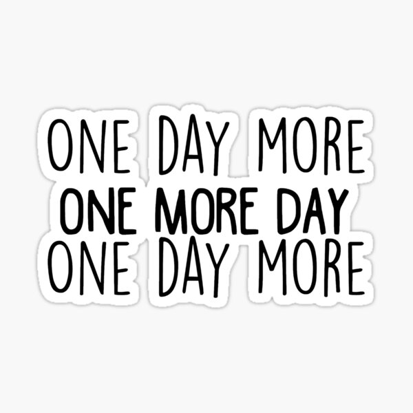 one-day-more-sticker-by-brucebeourhero-redbubble