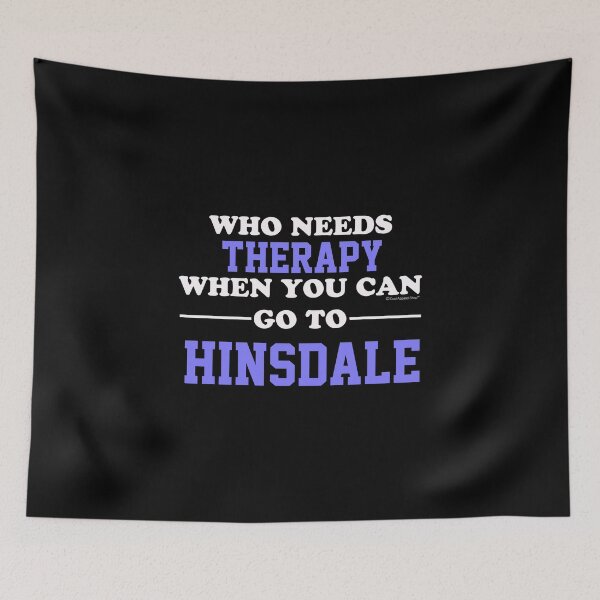 Item preview, Who Needs Therapy When You Can Go To Hinsdale designed and sold by CoolApparelShop.