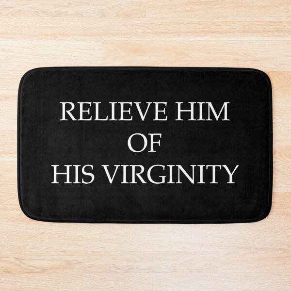 Item preview, RELIEVE HIM OF HIS VIRGINITY designed and sold by Gail Platt.