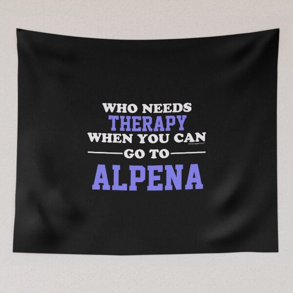 Item preview, Who Needs Therapy When You Can Go To Alpena designed and sold by CoolApparelShop.