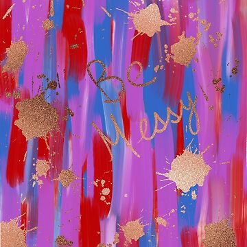 Artwork thumbnail, Be Messy - Metallic by michellegreco