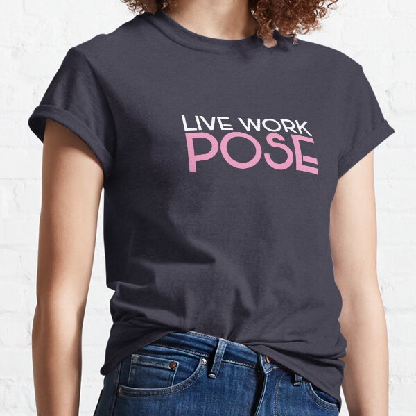 POSE - Live Work Pose Classic T-Shirt